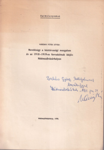 Varsányi Péter István - Nevelésügy a köztársasági mozgalom és az 1918-1919 -es forradalmak idején Hódmezővásárhelyen - Különlenyomat- dedikált