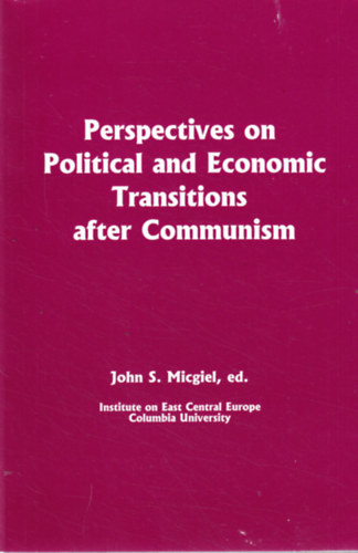John S. Micgiel  (Ed.) - Perspectives on Political and Economic Transitions After Communism