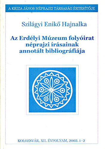 Szilágyi Enikő Hajnalka - Az Erdélyi Múzeum folyóirat néprajzi írásainak annotált bibliográfiája 2002/1-2.