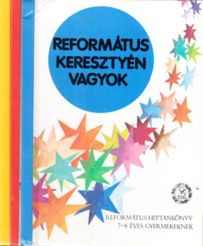 Reform�tus kereszty�n vagyok + Utaid, Uram, mutasd meg! + �gy szerette Isten a vil�got (Reform�tus hittank�nyv) 3 m�