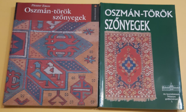 Batári Ferenc + Pásztor Emese - Oszmán-török szőnyegek - az Iparművészeti Múzeum gyűjteményéből + Oszmán-török szőnyegek (Az Iparművészeti Múzeum gyűjteményei I. )