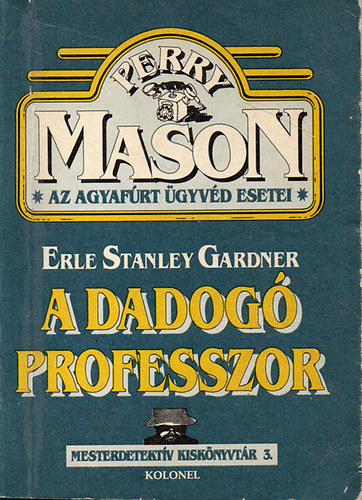 Erle Stanley Gardner - A dadog� professzor - Perry Mason, az agyaf�rt �gyv�d esetei