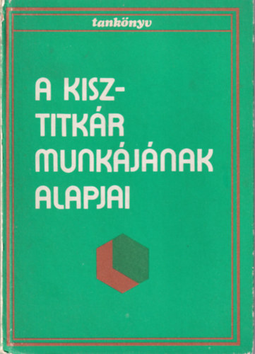 Dús Ágnes (szerk.) - A KISZ-titkár munkájának alapjai