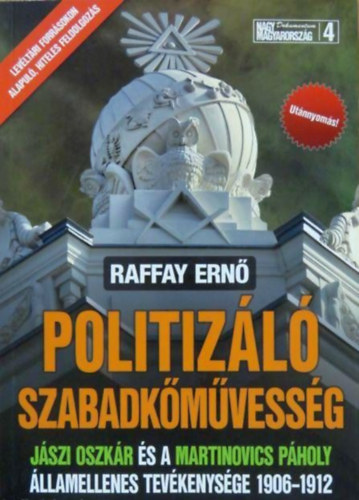 Raffay Ern� - Politiz�l� szabadk�m�vess�g - J�szi Oszk�r �s a Martinovics P�holy �llamellenes tev�kenys�ge 1906-1912