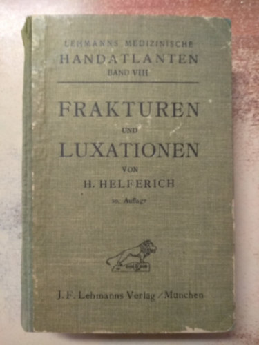 dr. Helferich H. - Frakturen und Luxationen - Lehmanns Medizinische Handatlanten band VIII. Trsek s diszlokcik nmet nyelven