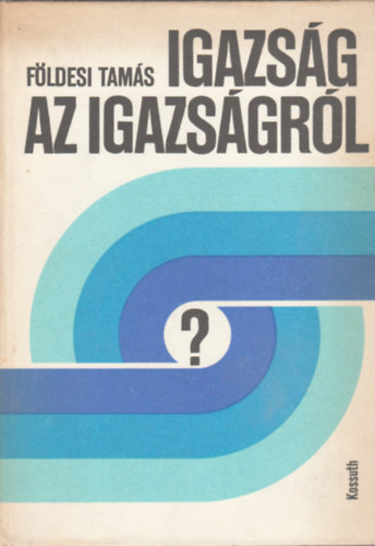 F�ldesi Tam�s - Igazs�g az igazs�gr�l