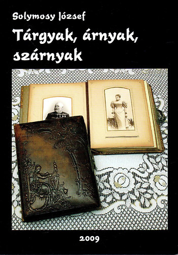 Solymosy J�zsef - T�rgyak, �rnyak, sz�rnyak