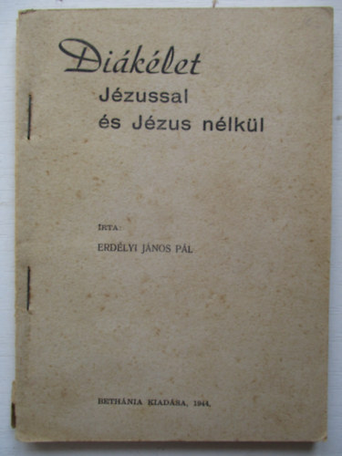 Erdélyi János Pál - Diákélet Jézussal és Jézus nélkül.
