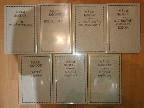 Mrai Sndor - 7 ktet Mrai Sndortl: Judit... s az uthang, Fld, fld, Vendgjtk Bolzanban, A gyertyk csonkig gnek, Napl 1943--1944, Napl 19445-1957, Napl 1958-1968