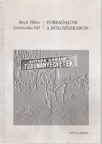 Beck Tibor-Germuska Pál - Forradalom a bölcsészkaron