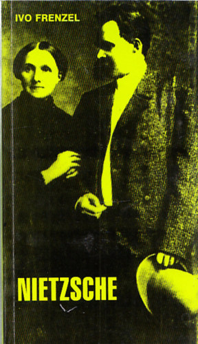 Ivo Frenzel - Friedrich Nietzsche �lete �s munk�ss�ga vallom�sok �s dokumentumok t�kr�ben