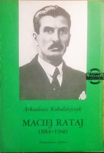 Arkadiusz Kolodziejczyk - Maciej Rataj 1884-1940