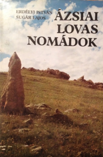 Erdélyi István - Ázsiai lovas nomádok. Régészeti expedíciók Mongóliában