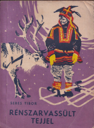 Sebes Tibor - R�nszarvass�lt tejjel Finnek �s lappok k�z�tt