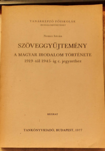 Nemes Istvn - Szveggyjtemny - A magyar irodalom trtnete 1919-tl 1945-ig c. jegyzethez