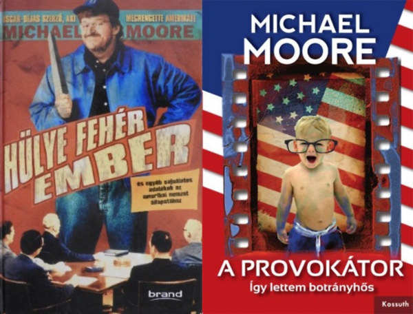 Michael Moore - 2 db Michael Moore könyv: A provokátor - Így lettem botrányhős + Hülye fehér ember és egyéb sajnálatos adalékok az amerikai nemzet állapotához