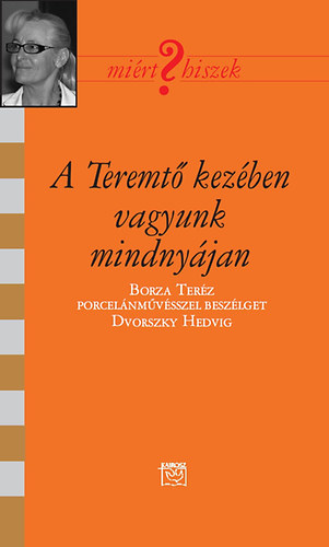 Dvorszky Hedvig - A Teremt kezben vagyunk mindnyjan