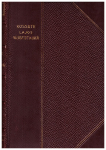 Kossuth Ferencz (szerk.) - Kossuth Lajos v�logatott munk�i (Remek�r�k K�pes K�nyvt�ra 10.)