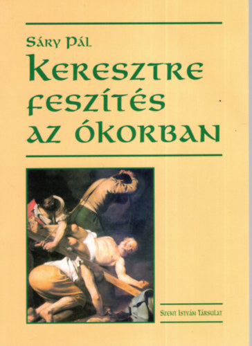 S�ry P�l - Keresztre fesz�t�s az �korban