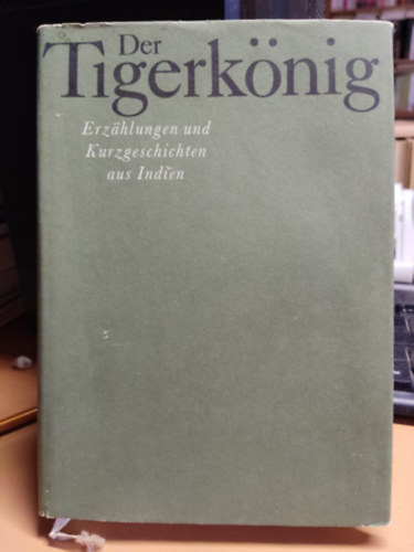 Der Tigerk�nig (Erz�hlungen und Kurzgeschichten aus Indien)