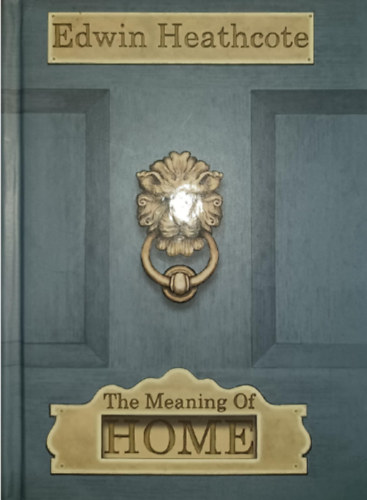 Edwin Heathcote - The Meaning of Home