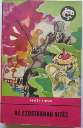 Feh�r Tibor - Az ez�stkard� vit�z (Miklosovits L�szl� rajzaival)