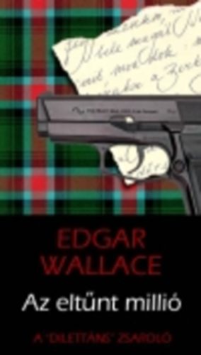 Edgar Wallace - Az eltnt milli - A dilettns zsarol