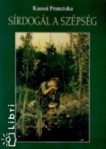 Kassai Franciska - Sírdogál a szépség