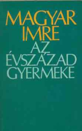 Szerk.: Szilárd Gabriella Magyar Imre - Az évszázad gyermeke - életrajzi regény