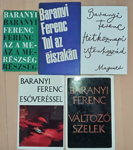 Baranyi Ferenc - 5 db Baranyi ferenc verseskötet: Az a merészség / Túl az éjszakán / Hétköznapi Istenhozzád / Esőveréssel / Változó szelek