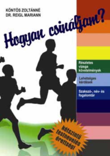 Knts Zoltnn; Dr. Reigl Mariann - Hogyan csinljam? - Testnevels