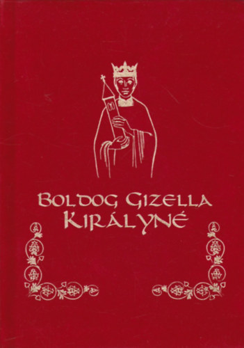 Csisz�r Mikl�sn� dr. - Boldog Gizella kir�lyn�