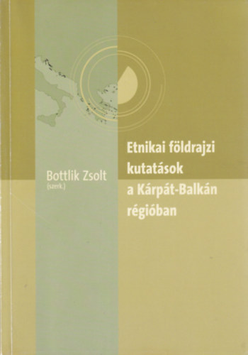 Bottlik Zsolt - Etnikai fldrajzi kutatsok a Krpt-Balkn rgiban