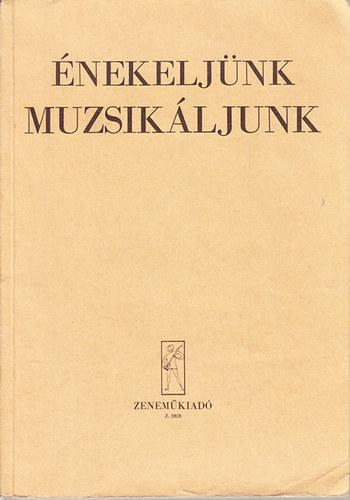 Ag�csy L�szl� �s J.Irsai Vera  (szerk.) - �nekelj�nk, muzsik�ljunk! (Szolf�zs p�ldat�r)