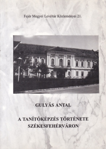 Gulys Antal - A tantkpzs trtnete Szkesfehrvron