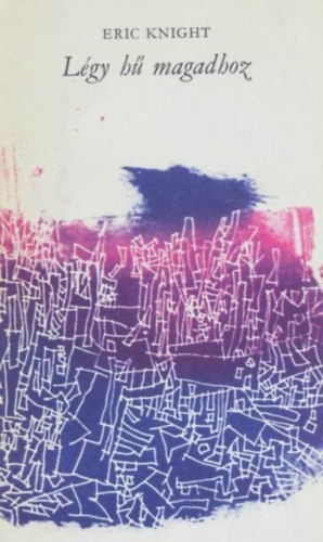 Nemes L�szl�  Eric Knight (ford.), Feledy Gyula (ill.) - L�gy h� magadhoz - Sz�zadunk mesterei; illusztr�lt kiad�s (This Above All) - Nemes L�szl� ford�t�s�ban