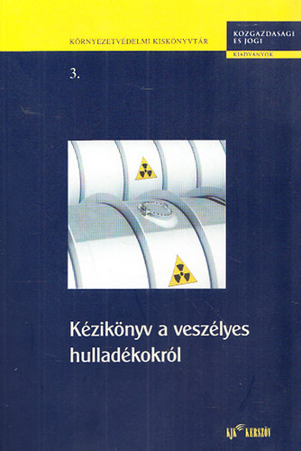 K�zik�nyv a vesz�lyes hullad�kokr�l (K�rnyezetv�delmi kisk�nyvt�r 3.)