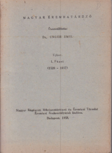 Dr. Unger Emil - Magyar �remhat�roz� Ujkor I. f�zet (1526-1657)