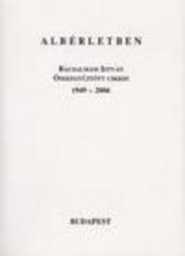 Albérletben - Bácsalmási István összegyűjtött cikkei 1949-2006