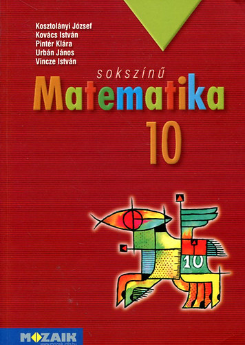 Kosztol�nyi-Kov�cs-Pint�r-Urb�n-Vincze - Soksz�n� matematika 10. (tank�nyv)