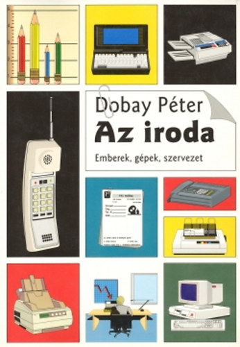 Dobay Pter - Az iroda (emberek, gpek, szervezet)