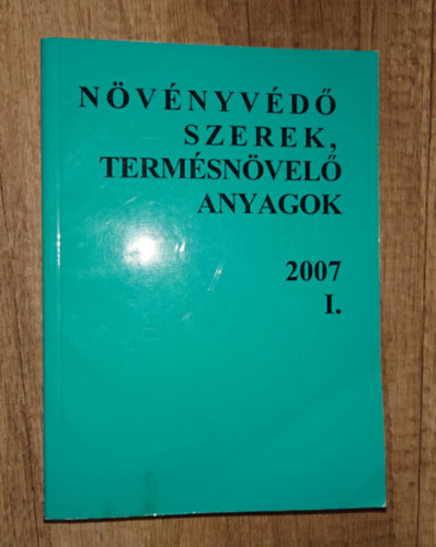 Szabadi Gusztáv (szerk.) - Növényvédő szerek, termésnövelő anyagok 2007 I.