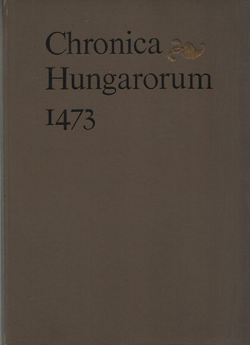 Chronica Hungarorum 1473 (hasonms kiads)- szmozott