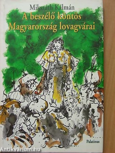 SZERZŐ Mikszáth Kálmán - A beszélő köntös Magyarország lovagvárai TÖRTÉNELMI REGÉNY - LEGENDÁK GRAFIKUS Győrfi András