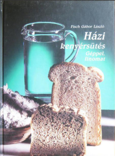 Fisch G�bor L�szl� - H�zi keny�rs�t�s  -  G�ppel, finomat