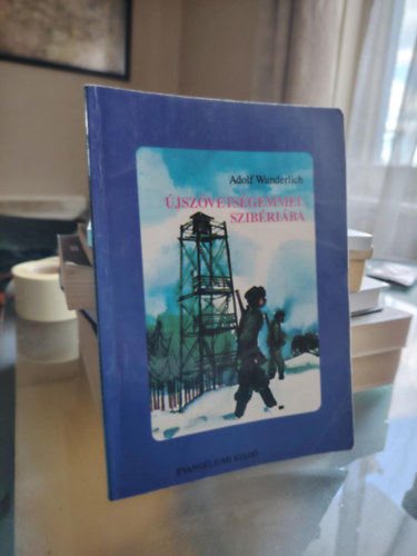 Vohmann P�ter  Adolf Wunderlich (szerk.) - �jsz�vets�gemmel Szib�ri�ba (saj�t k�ppel)