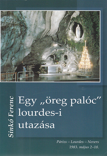 Sink Ferenc - Egy "reg palc" lourdes-i utazsa