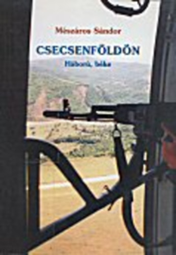 Mészáros Sándor - Csecsenföldön - Háború, béke