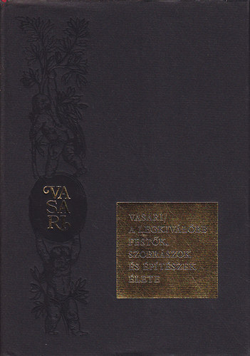 Vasari Giorgio - A legkiv�l�bb fest�k, szobr�szok �s �p�t�szek �lete