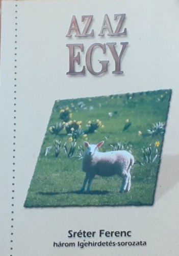 Sr�ter Ferenc - Az az egy (Sr�ter Ferenc h�rom Igehirdet�s-sorozata)